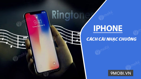 Cách cài nhạc chuông cho iPhone đơn giản và hiệu quả nhất