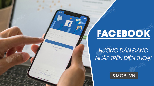 Cách đăng nhập Facebook trên điện thoại Android, iPhone đơn giản nhất