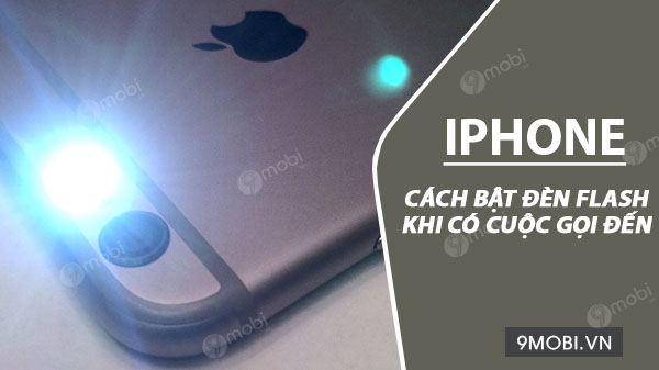 Cách bật đèn flash trên iPhone làm thông báo cuộc gọi, tin nhắn