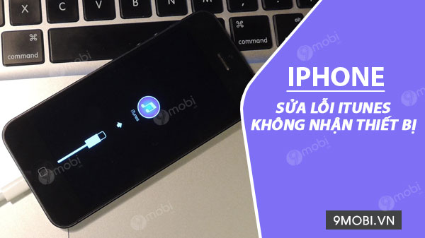 Cách sửa lỗi iTunes không nhận iPhone hiệu quả nhất