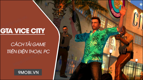 Tải GTA Vice City miễn phí cho Android, iPhone, PC