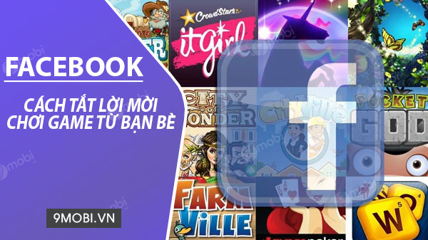 Tắt lời mời chơi Game qua Facebook trên iPhone, Android