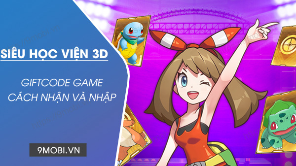 Code game Siêu Học Viện 3D Chung, Tân Thủ hôm nay mới nhất