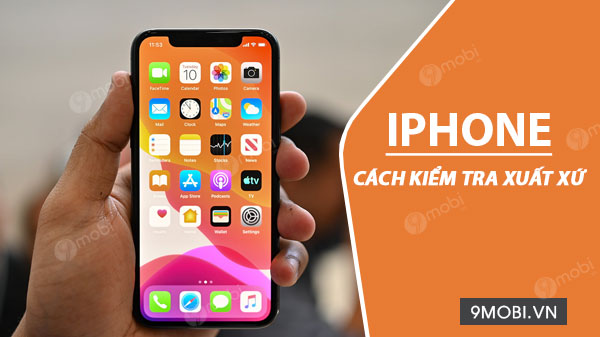 Cách kiểm tra xuất xứ iPhone, iPad nhanh chóng