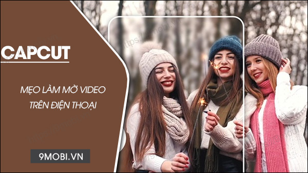 Cách làm mờ video trên Capcut điện thoại chi tiết