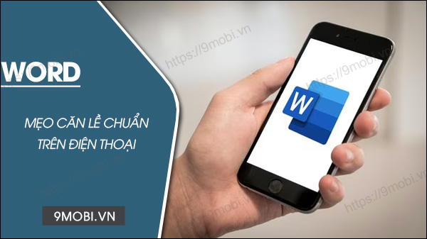 Cách căn lề trong Word chuẩn trên điện thoại Android, iPhone