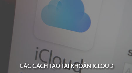 cac cach tao tai khoan icloud