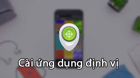 cach cai ung dung dinh vi tren dien thoai android