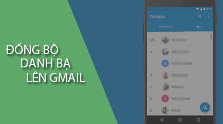 Cách đồng bộ danh bạ lên Gmail điện thoại Android