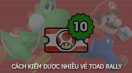Cách kiếm được nhiều vé Toad Rally trong Super Mario Run