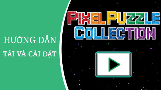 cach tai va cai dat pixel puzzle colletion game giai do xep hinh