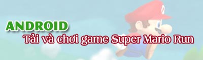 cach tai va choi game super mario run tren dien thoai android