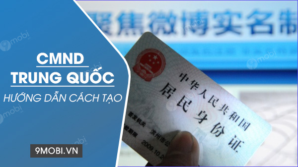 CMND Trung Quốc miễn phí mới nhất 2024 và cách tạo