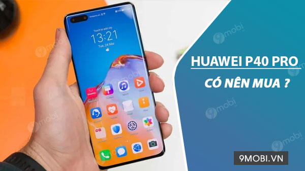 co nen mua huawei p40 pro khong