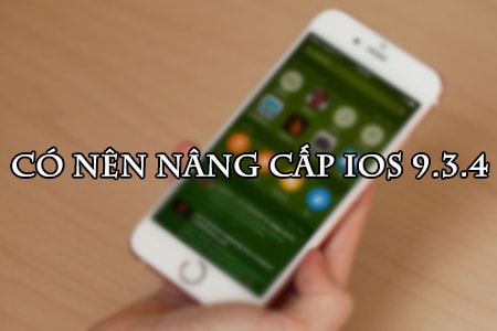 Có nên nâng cấp 9.3.4 cho iPhone 4s, 5, 5s, 6 không?