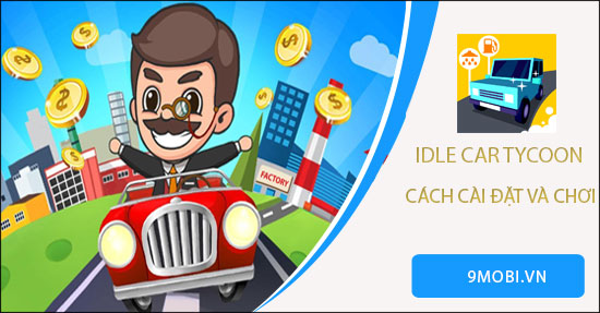 huong dan cai dat va choi idle car tycoon