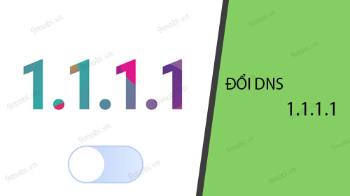 huong dan doi dns 1 1 1 1 tren smartphone bang ung dung