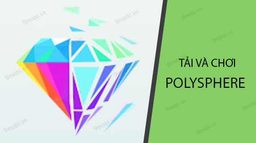 huong dan tai va choi polysphere tren android iphone