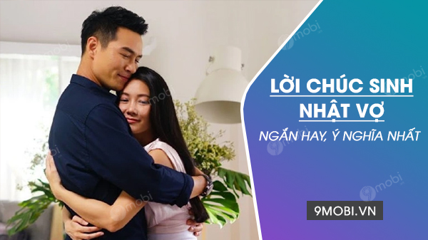 Lời chúc sinh nhật vợ hay và ý nghĩa nhất