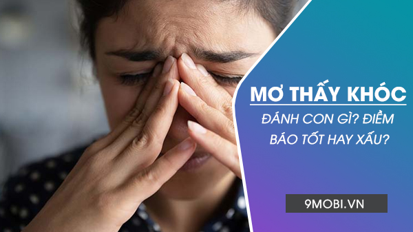 Nằm mơ thấy khóc thật đánh số gì? Điềm báo tốt hay xấu?