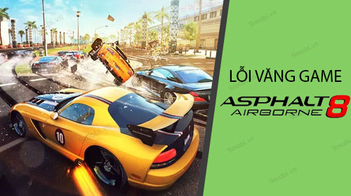 sua loi choi asphalt 8 bi vang game ra ngoai tren dien thoai