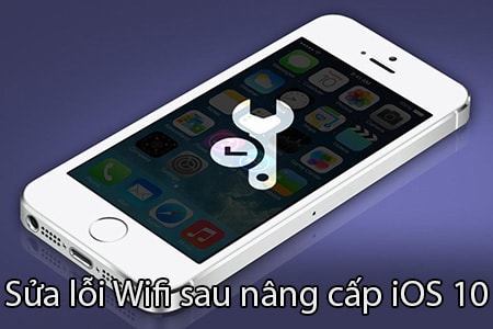 sua loi wifi sau nang cap ios 10