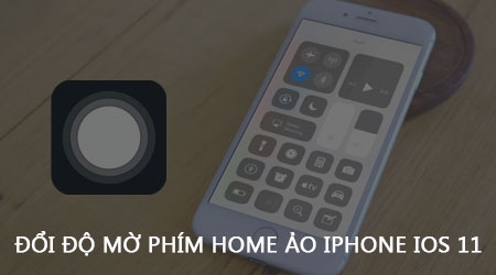 Thay đổi độ mờ phím home ảo iPhone iOS 11