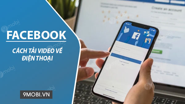 cach tai video facebook ve dien thoai